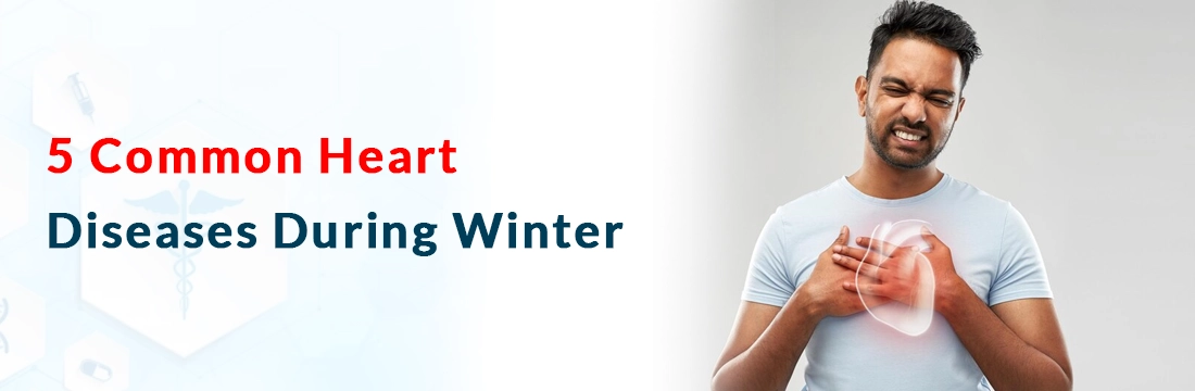 5 Common Heart Diseases During Winter